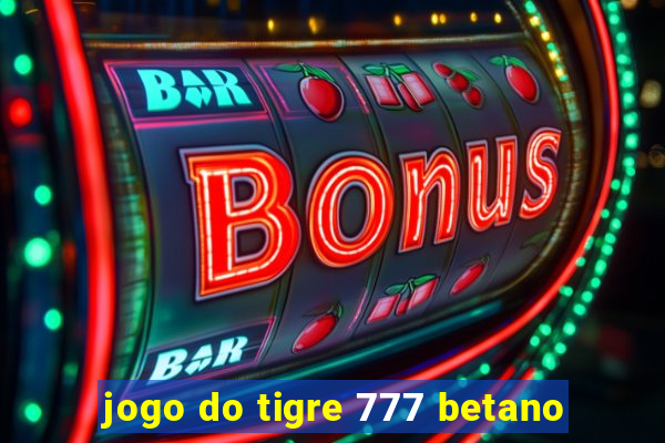 jogo do tigre 777 betano